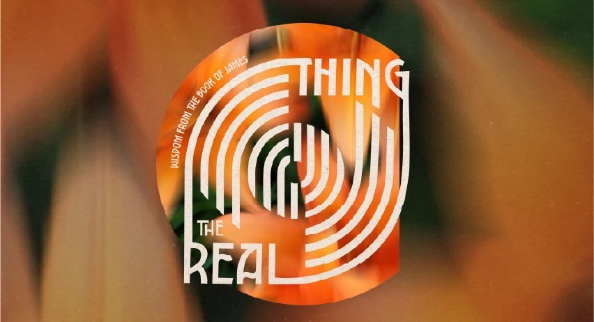 The Real Thing: Wisdom From the Book of James