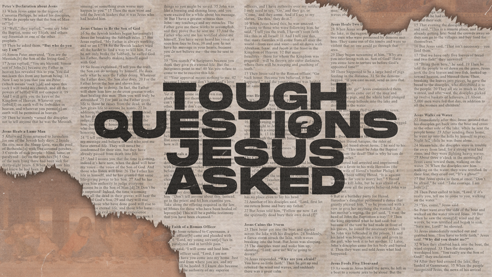 Tough Questions Jesus Asked