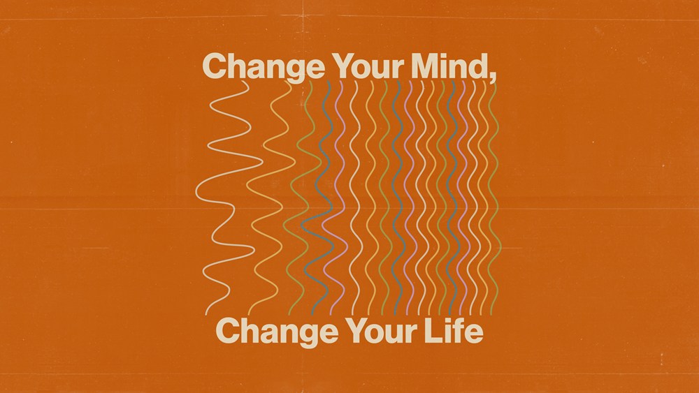 Change Your Mind, Change Your Life