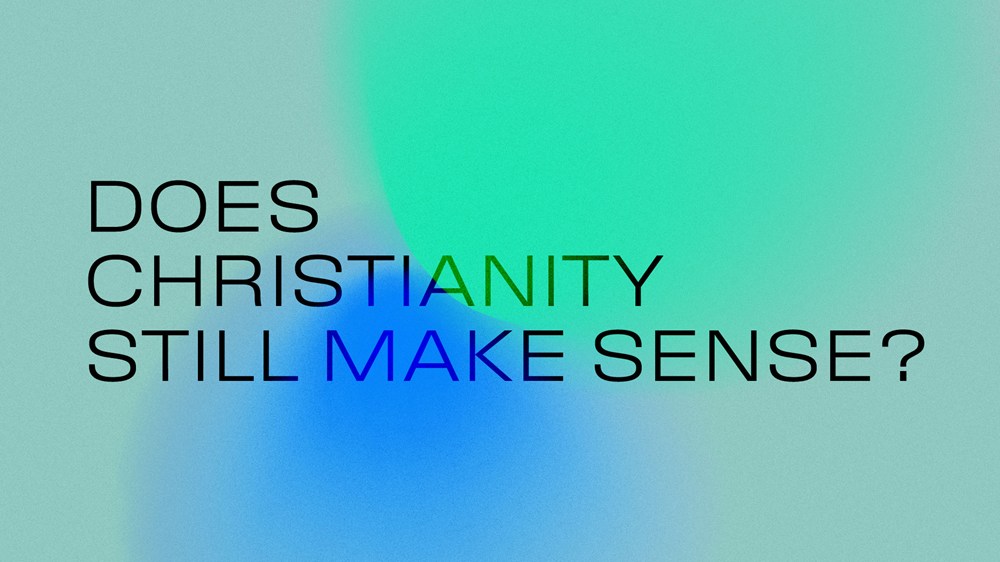 Does Christianity Still Make Sense?