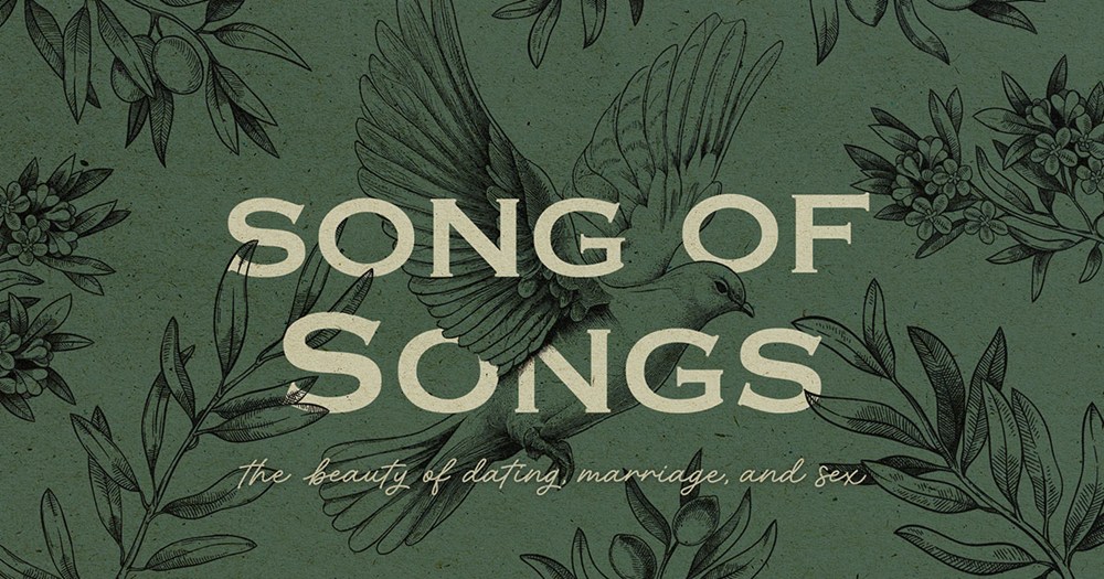 Song of Songs: The Beauty of Dating, Marriage, & Sex