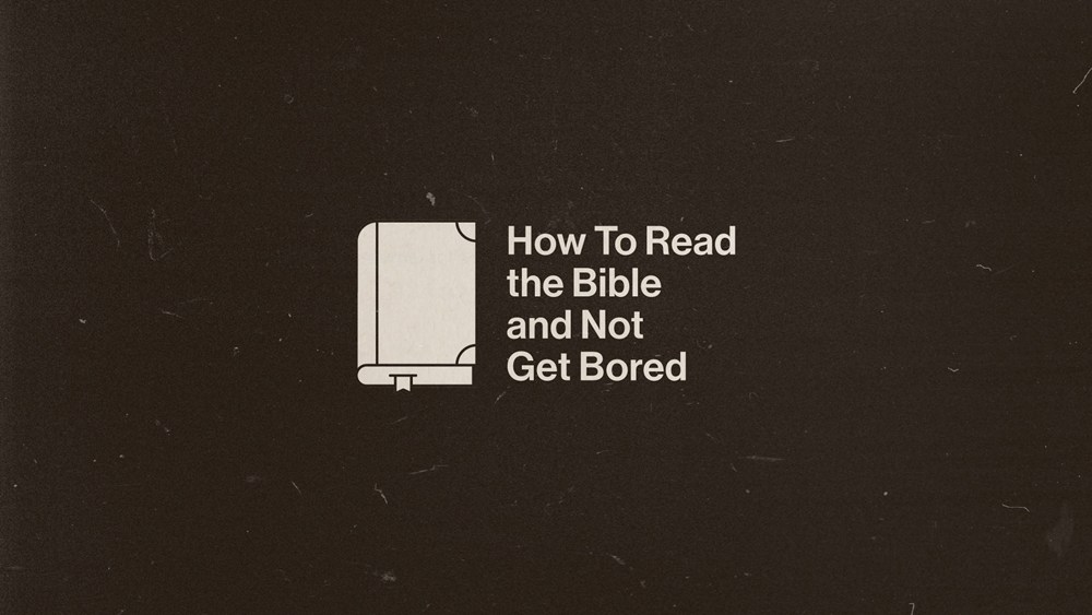 How To Read the Bible and Not Get Bored