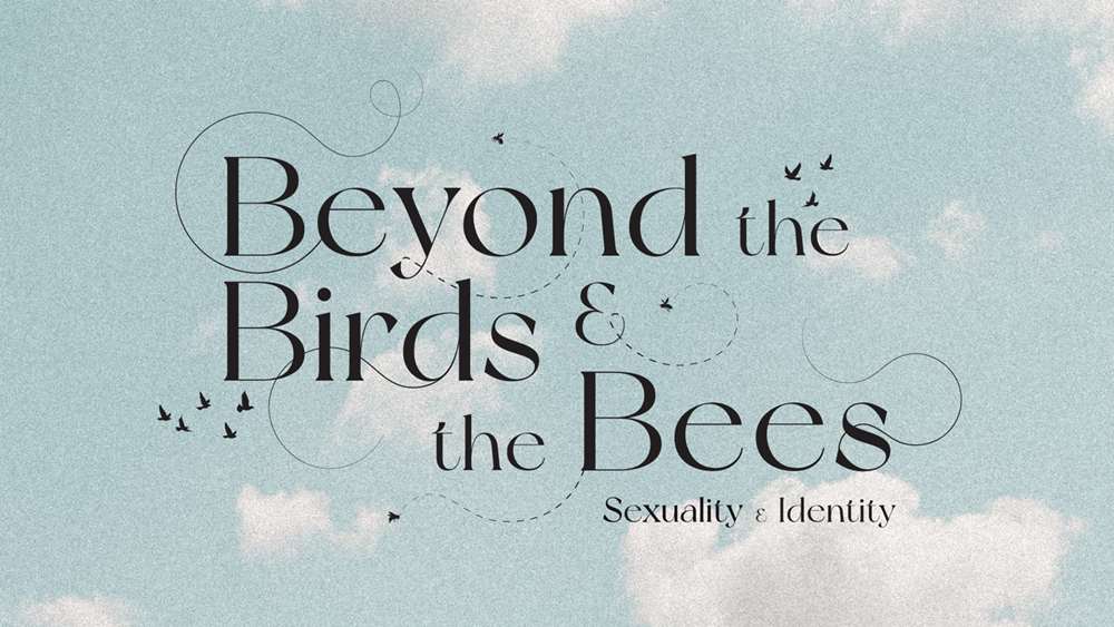 Beyond the Birds & the Bees