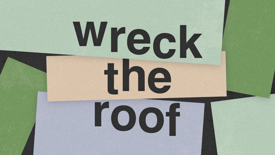 Wreck the Roof