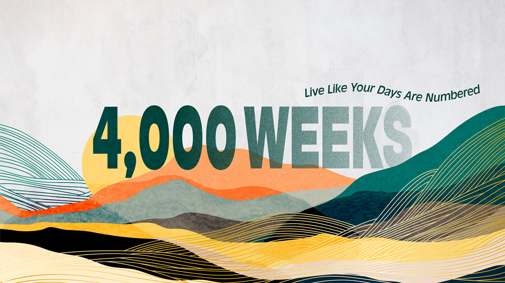 4,000 Weeks: Live Like Your Days Are Numbered