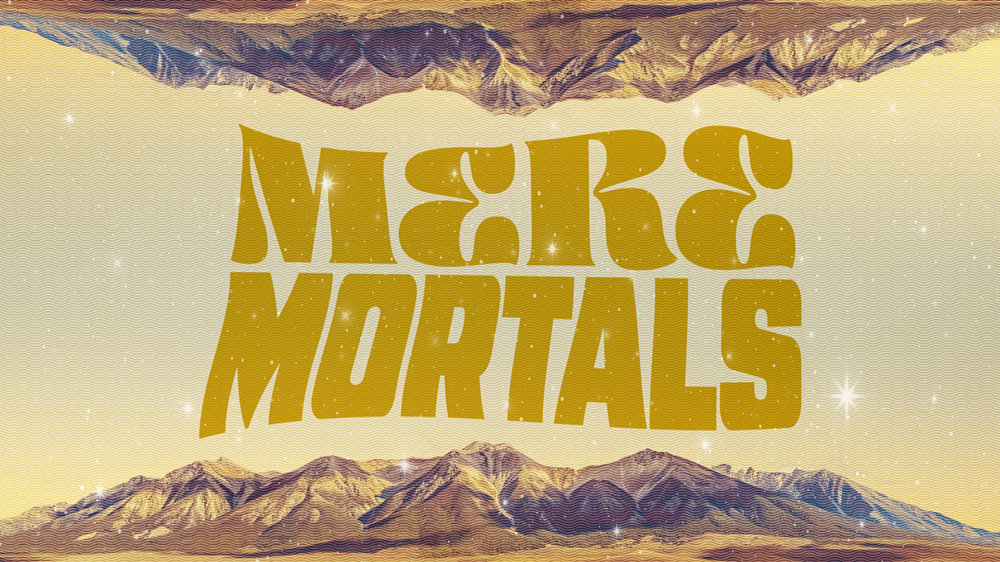 Mere Mortals